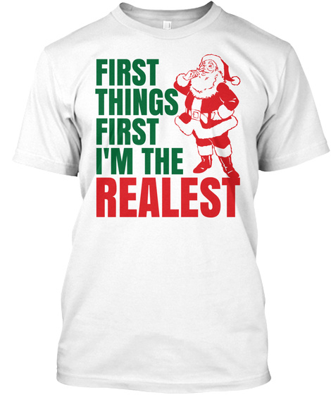 First Things First I'm The Realest White T-Shirt Front