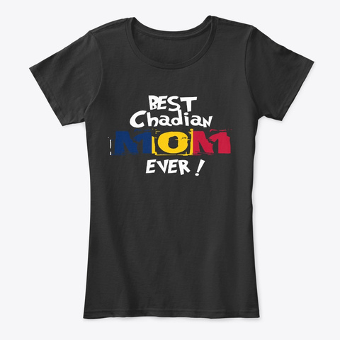 Best Chadian Mom Ever T Shirt Black T-Shirt Front