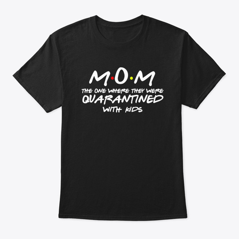 Mom The One Where They Were Quarantined Black T-Shirt Front