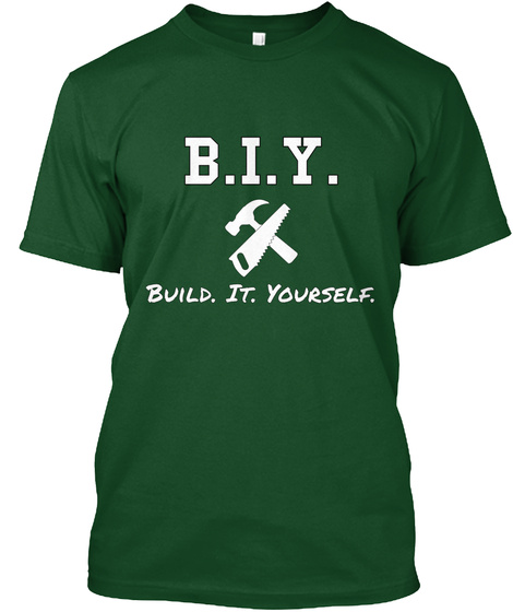 B.I.Y. Build. It. Yourself. Deep Forest T-Shirt Front