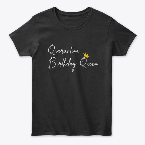 Quarantine Birthday Queen T Shirt Black T-Shirt Front