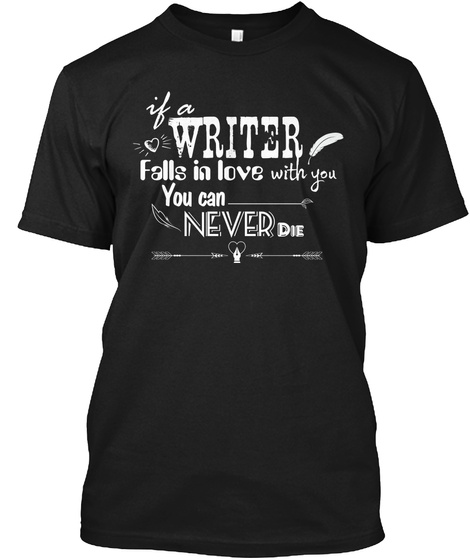 If A Writer Falls In Love With You You Can Never Die Black T-Shirt Front