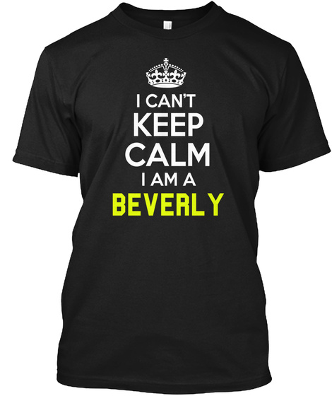 I Can't Keep Calm I Am A Beverly Black T-Shirt Front