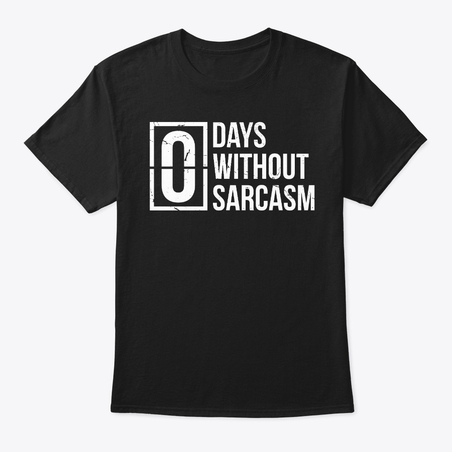 Zero Days Without Sarcasm Unisex Tshirt