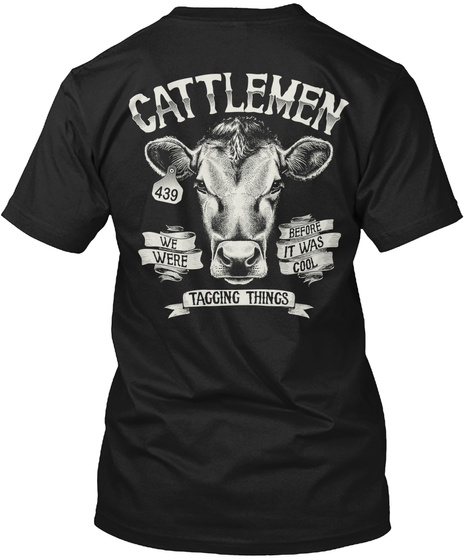 Cattlemen 439 We Were Before It Was Cool Tagging Things  Black T-Shirt Back