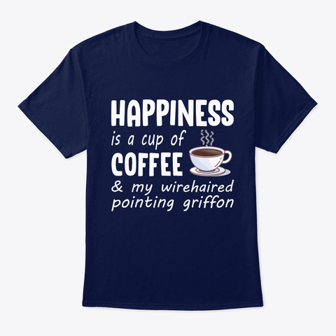 Happiness Coffee Wirehaired Pointing Gri Navy T-Shirt Front