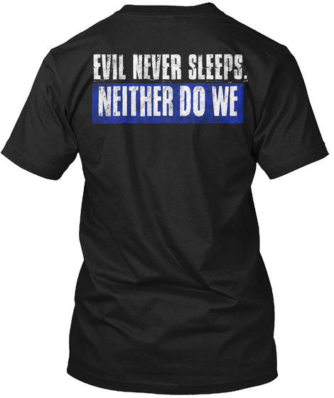 Evil Never Sleeps. Neither Do We Black T-Shirt Back
