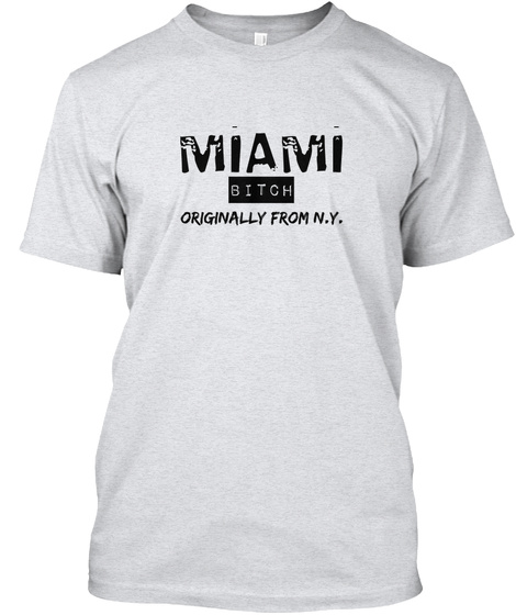 Miami Bitch Originally From N.Y. Ash T-Shirt Front