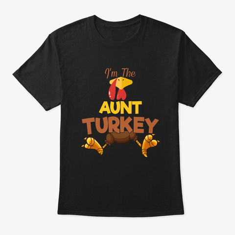 I'm The Aunt Turkey Thanksgiving Gifts Black T-Shirt Front