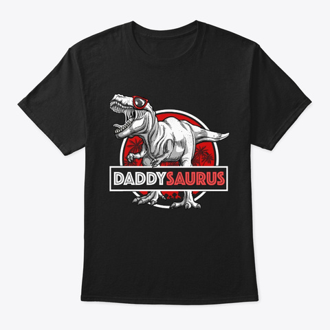 Daddysaurus T Rex Funny Father Saurus Di Black T-Shirt Front