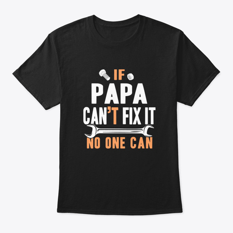 Only Papa Can Fix It Black T-Shirt Front