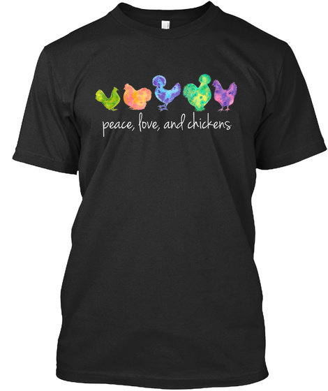 Peace, Love, And Chickens Black T-Shirt Front