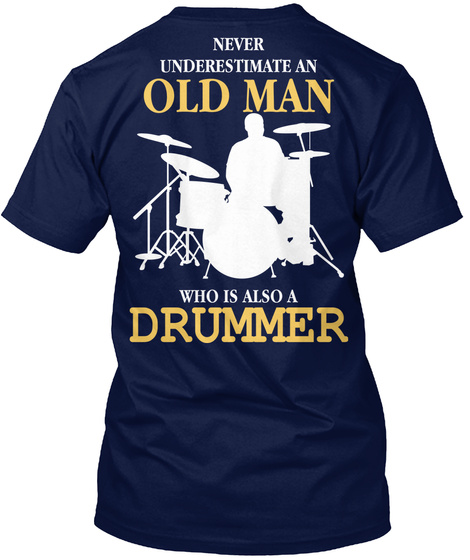  Never Underestimate Old Man Who Is An Drummer Navy T-Shirt Back