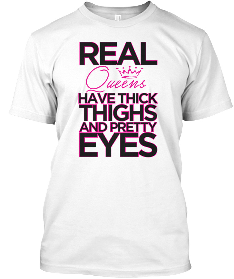 REAL Queens Hav Thick Thighs Pretty Eyes Unisex Tshirt
