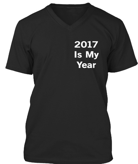 2017 Is My Year Black T-Shirt Front