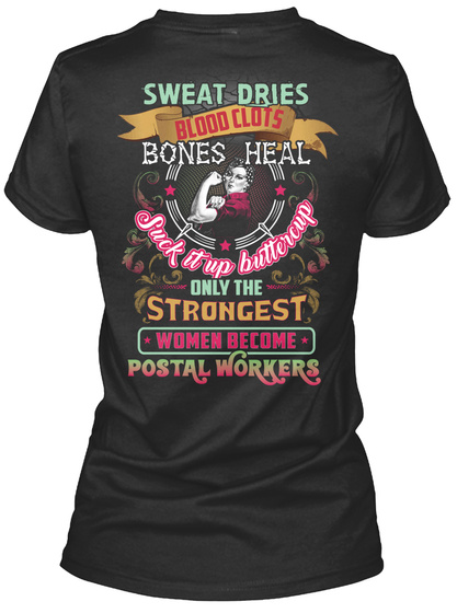 Sweat Dries Blood Clots Bones Heal Suck It Up Buttercup Only The Strongest Women Become Postal Worker Black T-Shirt Back