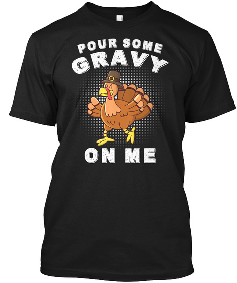 Pour Some Gravy On Me Black T-Shirt Front