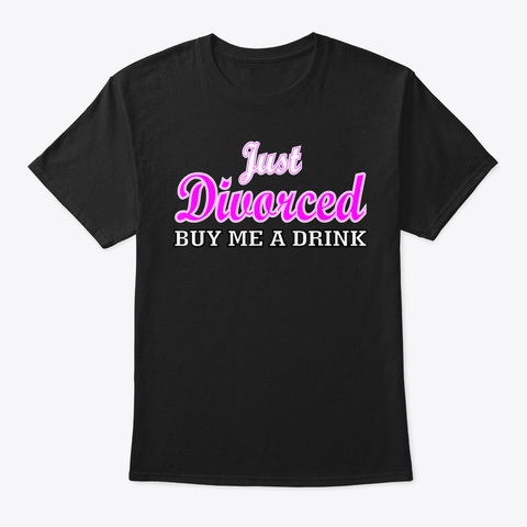 Funny Divorce Party Just Divorced Buy Me Black T-Shirt Front