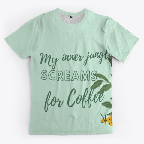 My Inner Jungle For Coffee Mint Kaos Front