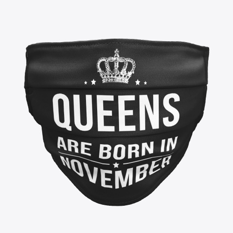 Queens Are Born In November Face Mask Black T-Shirt Front