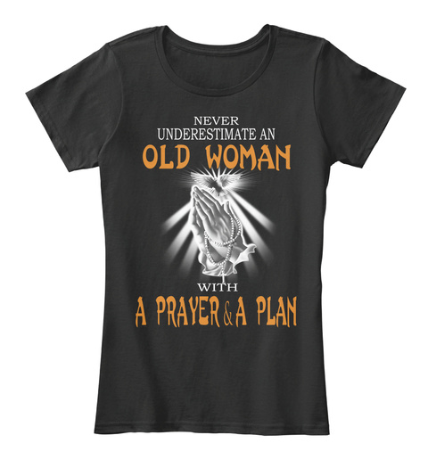 Never Underestimate An Old Woman With A Prayer & A Plan Black T-Shirt Front