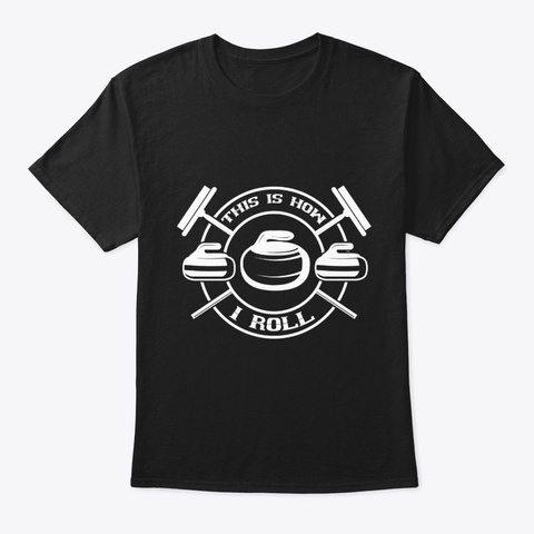 This Is How I Roll Funny Curling Player  Black T-Shirt Front