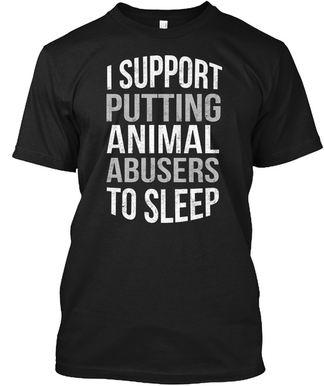 Let's Put Animal Abusers To Sleep Black T-Shirt Front