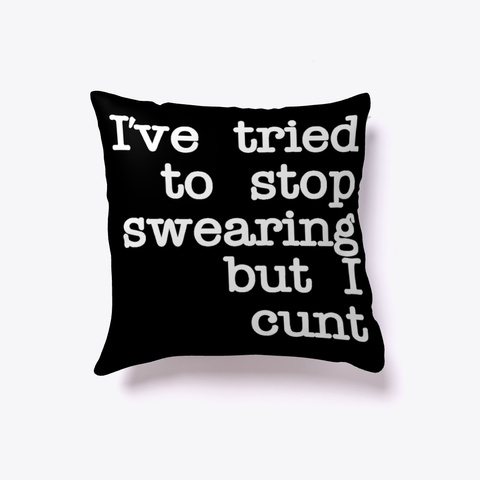 I've Tried To Stop Swearing But I Cunt Black T-Shirt Front