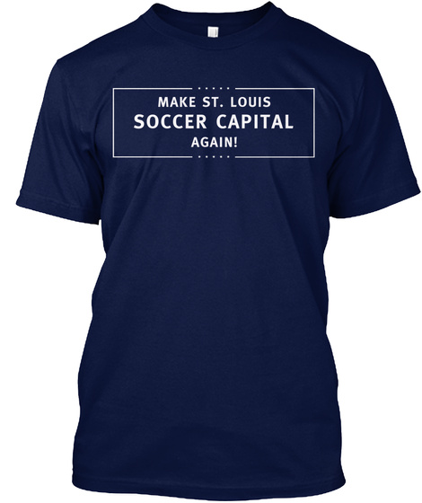 Make St. Louis Soccer Capital Again! Navy T-Shirt Front