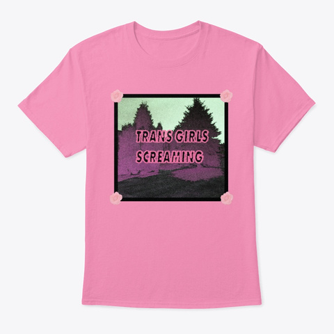Trans Girls Screaming Pink T-Shirt Front