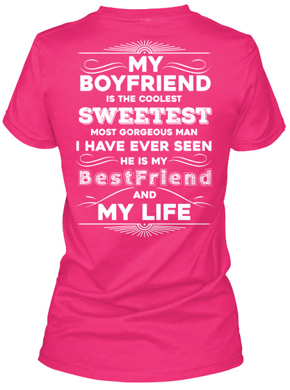 My Boyfriend Is The Coolest Sweetest Most Gorgeous Man I Have Ever Seen He Is My Bestfriend And My Life  Heliconia T-Shirt Back
