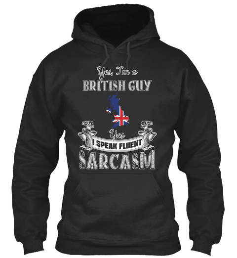 Yes I'm A British Guy I Speak Fluent Sarcasm Jet Black T-Shirt Front