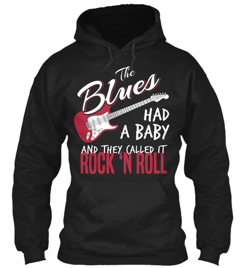 The Blues Had A Baby And They Called It Rock N Roll Black T-Shirt Front