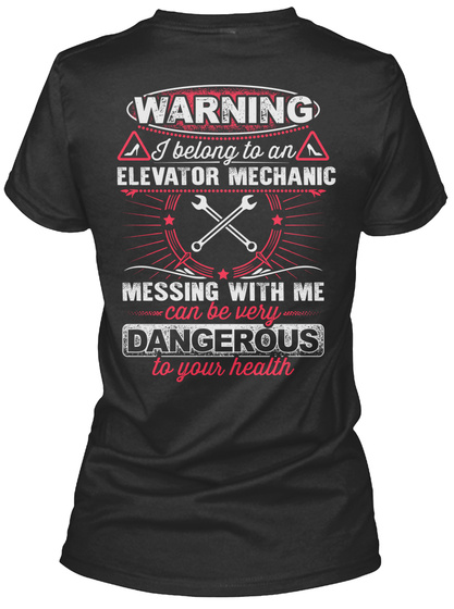 Warning I Belong To An Elevator Mechanic Messing With Me Can Be Very Dangerous To Your Health Black T-Shirt Back