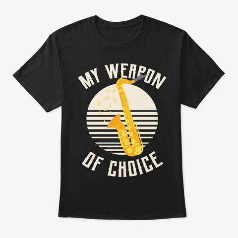 My Weapon Of Choice Saxophone Jazz Black T-Shirt Front