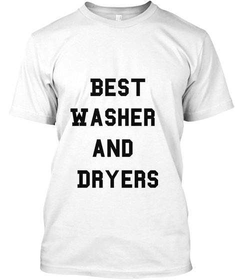 Best
Washer 
And 
Dryers White T-Shirt Front