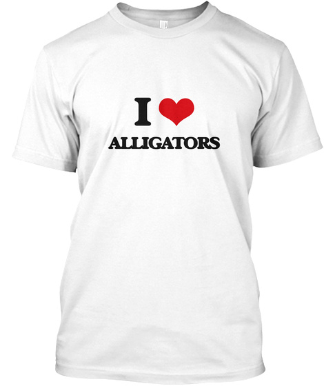 I Love Alligators White T-Shirt Front