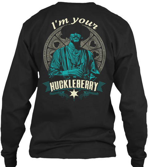 I'm Your Huckleberry Black T-Shirt Back