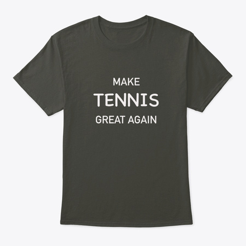 Make Tennis Great Again Design Smoke Gray T-Shirt Front