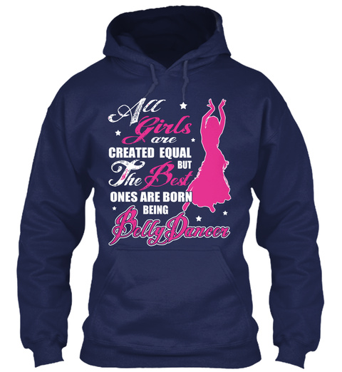 All Girls Are Created Equal The Best Ones Are Born Being Belly Dancer Navy T-Shirt Front