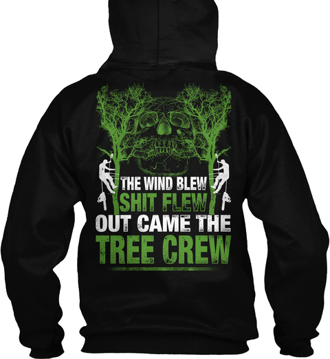 The Wind Blew Shit Flew Out Came The Tree Crew Black T-Shirt Back