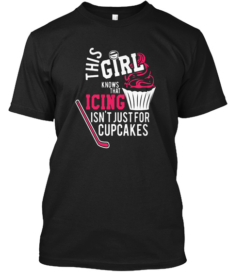 This Girl Knows That Icing Isn't Just For Cupcakes Black T-Shirt Front
