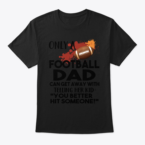 Football Dad Can Telling His Kid You  Black T-Shirt Front