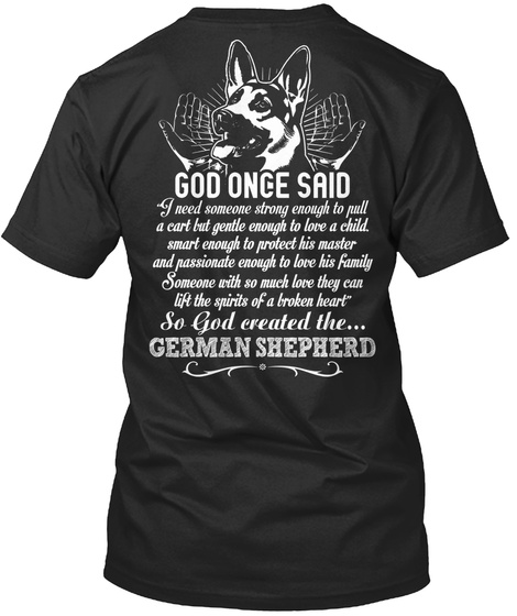 God Once Said I Need Someone Strong Enough To Pull A Cart But Gentle Enough To Love A Child Smart Enough To Protect... Black T-Shirt Back