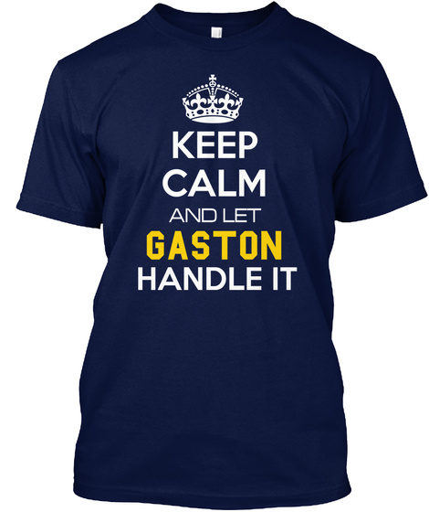 Calm And Let Gaston Handle It Handle It Navy T-Shirt Front