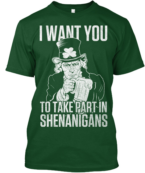 I Want You To Take Part In Shenanigans  Forest Green  T-Shirt Front