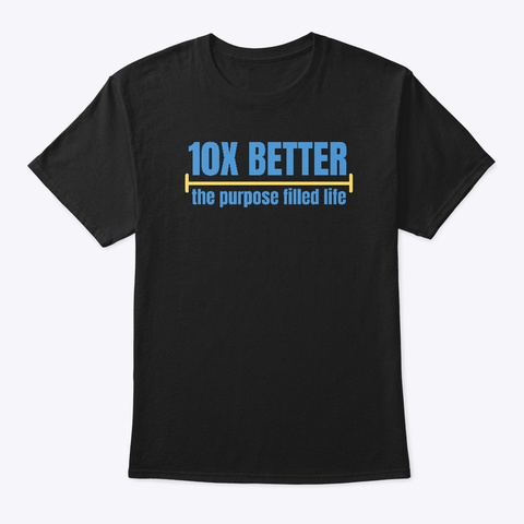 10 Times Better Black T-Shirt Front
