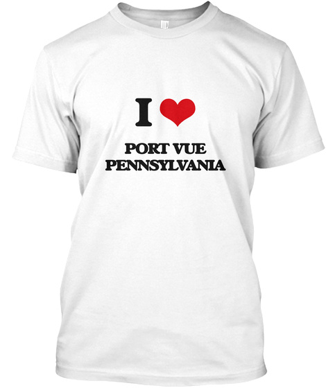 I Love Port Vue Pennsylvania White T-Shirt Front