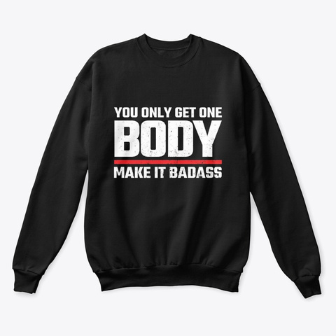You Only Get One Body Make It Badass Black T-Shirt Front