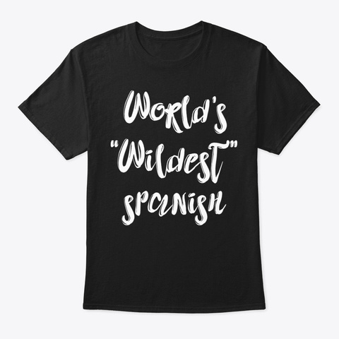 Wildest Spanish Shirt Black T-Shirt Front